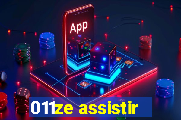 011ze assistir